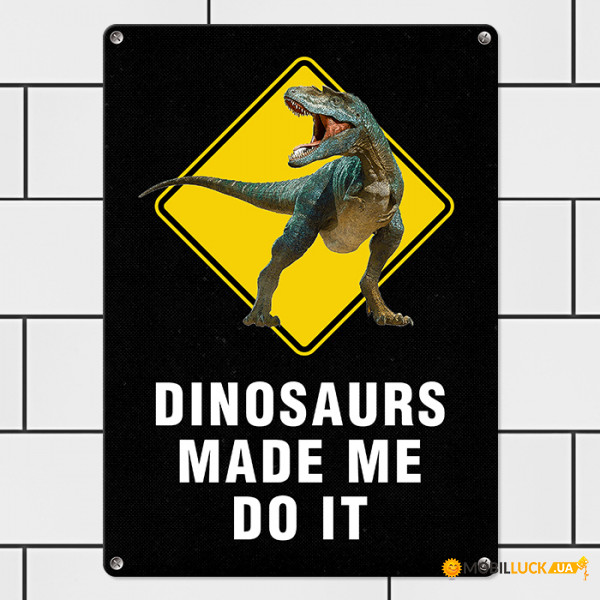   Dinosaurs made me do it MET_20J032_WH